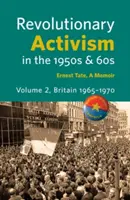 Attivismo rivoluzionario negli anni '50 e '60. Volume 2. Gran Bretagna 1965-1970 - Revolutionary Activism in the 1950s & 60s. Volume 2. Britain 1965 - 1970