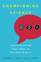 Campionare la scienza: Comunicare le proprie idee ai decisori - Championing Science: Communicating Your Ideas to Decision Makers