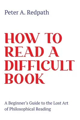 Come leggere un libro difficile: Una guida per principianti all'arte perduta della lettura filosofica - How to Read a Difficult Book: A Beginner's Guide to the Lost Art of Philosophical Reading