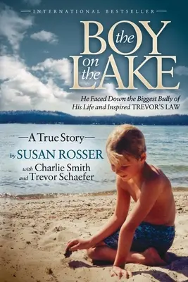 Il ragazzo del lago: Ha affrontato il più grande bullo della sua vita e ha ispirato la legge di Trevor - The Boy on the Lake: He Faced Down the Biggest Bully of His Life and Inspired Trevor's Law