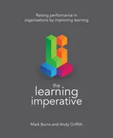 L'imperativo dell'apprendimento: Aumentare le prestazioni nelle organizzazioni migliorando l'apprendimento - The Learning Imperative: Raising Performance in Organisations by Improving Learning