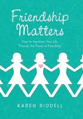 L'amicizia conta: Come trasformare la propria vita attraverso il potere dell'amicizia - Friendship Matters: How to Transform Your Life Through the Power of Friendship