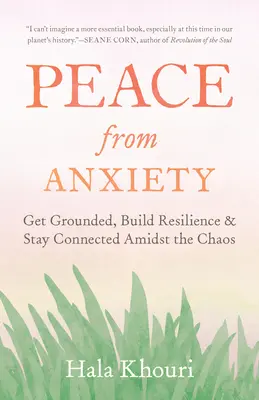 Pace dall'ansia: Rimanere radicati, costruire la resilienza e rimanere connessi in mezzo al caos - Peace from Anxiety: Get Grounded, Build Resilience, and Stay Connected Amidst the Chaos