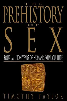 La preistoria del sesso: Quattro milioni di anni di cultura sessuale umana - The Prehistory of Sex: Four Million Years of Human Sexual Culture