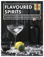 Spiriti aromatizzati - Un manuale per la creazione di infusi alcolici - Flavoured Spirits - A Manual for Creating Spirited Infusions