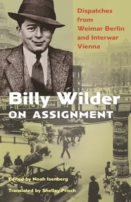 Billy Wilder in missione: Dispacci dalla Berlino di Weimar e dalla Vienna interbellica - Billy Wilder on Assignment: Dispatches from Weimar Berlin and Interwar Vienna
