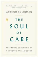 L'anima della cura: L'educazione morale di un marito e di un medico - The Soul of Care: The Moral Education of a Husband and a Doctor