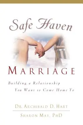 Il matrimonio del rifugio sicuro: Costruire una relazione in cui si vuole tornare a casa - Safe Haven Marriage: Building a Relationship You Want to Come Home to