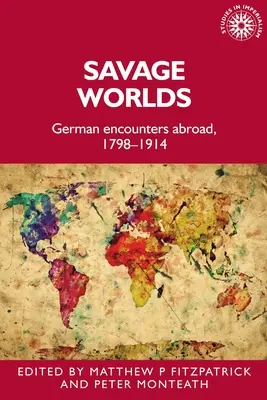 Savage Worlds: Incontri tedeschi all'estero, 1798-1914 - Savage Worlds: German Encounters Abroad, 1798-1914