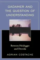 Gadamer e la questione della comprensione: Tra Heidegger e Derrida - Gadamer and the Question of Understanding: Between Heidegger and Derrida