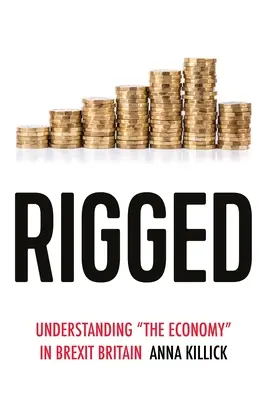 Truccata: Capire l'economia nella Gran Bretagna della Brexit - Rigged: Understanding 'The Economy' in Brexit Britain