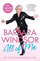 Tutto di me - La mia vita straordinaria - L'autobiografia più recente di Barbara Windsor - All of Me - My Extraordinary Life - The Most Recent Autobiography by Barbara Windsor