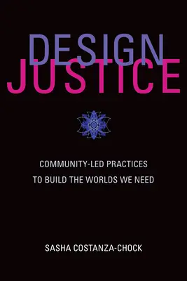 Progettare la giustizia: Pratiche guidate dalla comunità per costruire i mondi di cui abbiamo bisogno - Design Justice: Community-Led Practices to Build the Worlds We Need