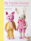 I miei animali all'uncinetto: Uncinetto 12 amici animali pelosi più 35 vestiti e accessori alla moda - My Crochet Animals: Crochet 12 Furry Animal Friends Plus 35 Stylish Clothes and Accessories