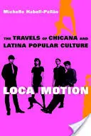 Movimento Loca: I viaggi della cultura popolare chicana e latina - Loca Motion: The Travels of Chicana and Latina Popular Culture