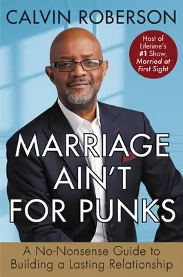 Il matrimonio non è per i punk: Guida senza fronzoli per costruire una relazione duratura - Marriage Ain't for Punks: A No-Nonsense Guide to Building a Lasting Relationship