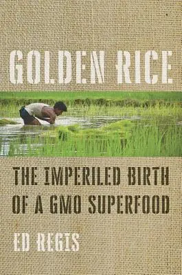 Riso d'oro: La nascita imperfetta di un superalimento OGM - Golden Rice: The Imperiled Birth of a Gmo Superfood