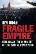 Impero fragile: come la Russia si è innamorata e disinnamorata di Vladimir Putin - Fragile Empire: How Russia Fell in and Out of Love with Vladimir Putin