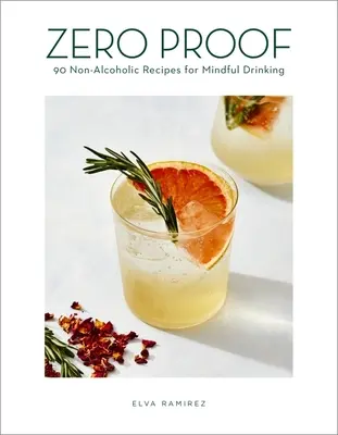 Zero Proof: 90 ricette analcoliche per bere con consapevolezza - Zero Proof: 90 Non-Alcoholic Recipes for Mindful Drinking