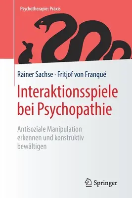 Interaktionsspiele Bei Psychopathie: Manipolazione antisociale, comprensione e sviluppo costruttivo - Interaktionsspiele Bei Psychopathie: Antisoziale Manipulation Erkennen Und Konstruktiv Bewltigen