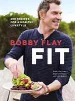 Bobby Flay Fit: 200 ricette per uno stile di vita sano: Un libro di cucina - Bobby Flay Fit: 200 Recipes for a Healthy Lifestyle: A Cookbook