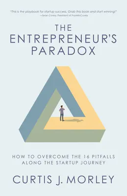 Il paradosso dell'imprenditore: come superare le 16 insidie lungo il percorso di una startup (Le chiavi del successo di una startup) - The Entrepreneur's Paradox: How to Overcome the 16 Pitfalls Along the Startup Journey (Keys to Success for a Startup Company)