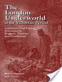 La malavita londinese nel periodo vittoriano: Racconti autentici in prima persona di mendicanti, ladri e prostitute - The London Underworld in the Victorian Period: Authentic First-Person Accounts by Beggars, Thieves and Prostitutes