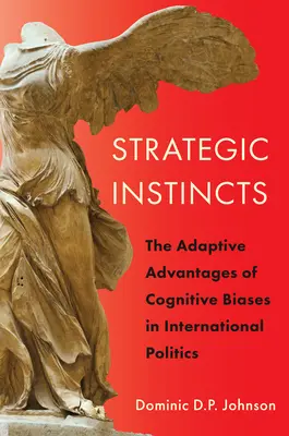 Istinti strategici: i vantaggi adattativi dei pregiudizi cognitivi nella politica internazionale - Strategic Instincts: The Adaptive Advantages of Cognitive Biases in International Politics