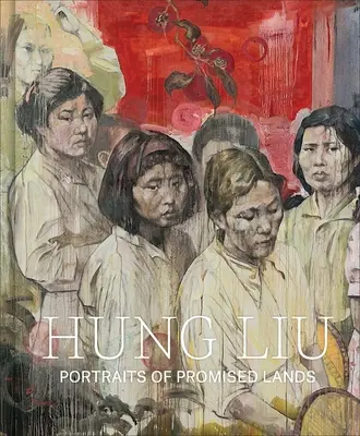 Hung Liu: Ritratti di terre promesse - Hung Liu: Portraits of Promised Lands