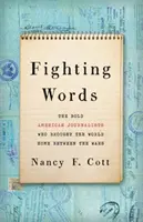 Parole che combattono: Gli audaci giornalisti americani che portarono il mondo a casa tra le due guerre - Fighting Words: The Bold American Journalists Who Brought the World Home Between the Wars