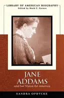 Jane Addams e la sua visione dell'America (Library of American Biography) - Jane Addams and Her Vision of America (Library of American Biography)