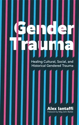 Trauma di genere: curare i traumi culturali, sociali e storici di genere - Gender Trauma: Healing Cultural, Social, and Historical Gendered Trauma