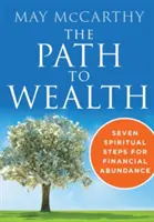 Il sentiero della ricchezza: Sette passi spirituali verso l'abbondanza finanziaria - The Path to Wealth: Seven Spiritual Steps to Financial Abundance