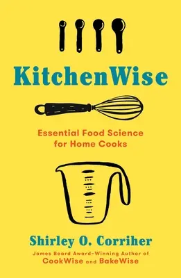 In cucina: Scienze alimentari essenziali per i cuochi di casa - Kitchenwise: Essential Food Science for Home Cooks