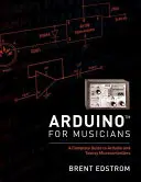 Arduino per musicisti: Una guida completa ai microcontrollori Arduino e Teensy - Arduino for Musicians: A Complete Guide to Arduino and Teensy Microcontrollers