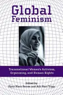 Femminismo globale: Attivismo femminile transnazionale, organizzazione e diritti umani - Global Feminism: Transnational Women's Activism, Organizing, and Human Rights