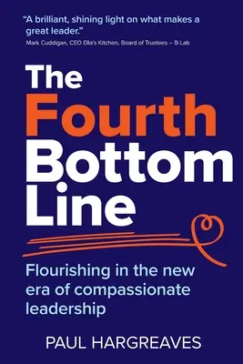 La quarta linea di fondo: Prosperità nella nuova era della leadership compassionevole - The Fourth Bottom Line: Flourishing in the new era of compassionate leadership