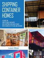 Case in container: Una guida su come costruire e trasferirsi nelle case in container con esempi di piani e progetti - Shipping Container Homes: A Guide on How to Build and Move into Shipping Container Homes with Examples of Plans and Designs