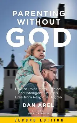 Genitori senza Dio: Come crescere bambini morali, etici e intelligenti, liberi dai dogmi religiosi - Parenting Without God: How to Raise Moral, Ethical, and Intelligent Children, Free from Religious Dogma