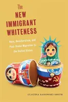 Il nuovo bianco degli immigrati: Razza, neoliberismo e migrazione post-sovietica negli Stati Uniti - The New Immigrant Whiteness: Race, Neoliberalism, and Post-Soviet Migration to the United States