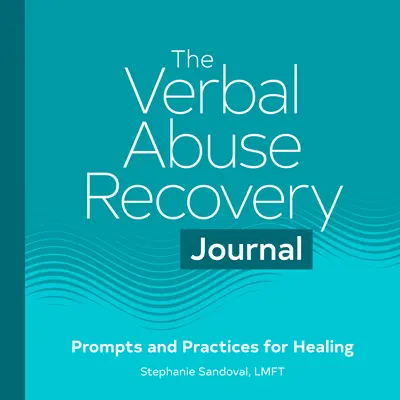 Il Diario di recupero dall'abuso verbale: Suggerimenti e pratiche per la guarigione - The Verbal Abuse Recovery Journal: Prompts and Practices for Healing