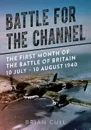 Battaglia per la Manica: Il primo mese della Battaglia d'Inghilterra 10 luglio - 10 agosto 1940 - Battle for the Channel: The First Month of the Battle of Britain 10 July - 10 August 1940