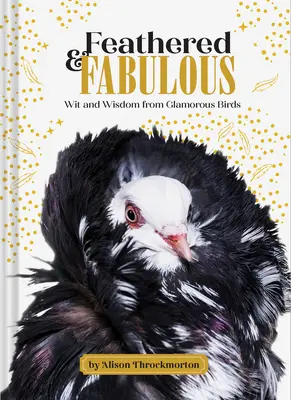 Piumato e favoloso: Saggezza e intelligenza degli uccelli più affascinanti - Feathered & Fabulous: Wit and Wisdom from Glamorous Birds