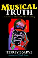 Musical Truth - Una storia musicale della moderna Gran Bretagna nera in 28 canzoni - Musical Truth - A Musical History of Modern Black Britain in 28 Songs