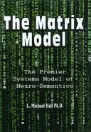 Il modello a matrice: Il principale modello sistemico della neurosemantica - The Matrix Model: The Premier Systems Model of Neuro-Semantics