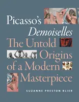Le Demoiselles di Picasso: Le origini non raccontate di un capolavoro moderno - Picasso's Demoiselles: The Untold Origins of a Modern Masterpiece