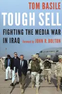 Vendite difficili: Combattere la guerra dei media in Iraq - Tough Sell: Fighting the Media War in Iraq