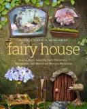 La casa delle fate: Come creare fantastici mobili per fate, miniature e altro ancora con materiali naturali - Fairy House: How to Make Amazing Fairy Furniture, Miniatures, and More from Natural Materials
