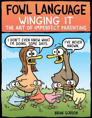 Linguaggio volgare: Winging It, 3: L'arte di essere genitori imperfetti - Fowl Language: Winging It, 3: The Art of Imperfect Parenting