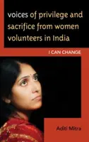 Voci di privilegio e sacrificio di donne volontarie in India: Io posso cambiare - Voices of Privilege and Sacrifice from Women Volunteers in India: I Can Change